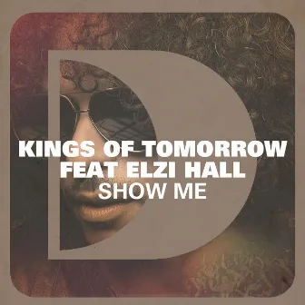 Show Me (feat. Elzi Hall) by Kings Of Tomorrow