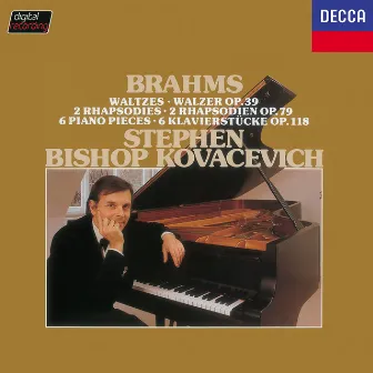 Brahms: Waltzes, Op. 39; Rhapsodies, Op. 79; Klavierstücke, Op. 118 by Stephen Kovacevich