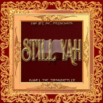 Still YAH by Jaamel The TrunkRattler