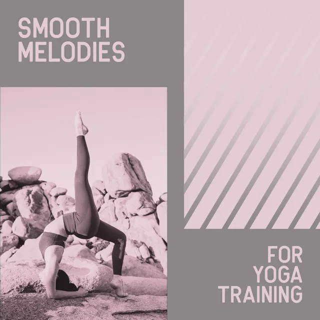 Smooth Melodies for Yoga Training: Therapy for Relaxation, Deep Concentration, Positive Mindfulness, Yoga Practice