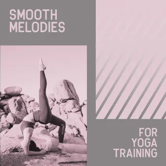 Smooth Melodies for Yoga Training: Therapy for Relaxation, Deep Concentration, Positive Mindfulness, Yoga Practice by Deep Meditation Music Zone