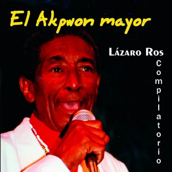 El Akpwon Mayor (Compilación 1) by Lázaro Ros