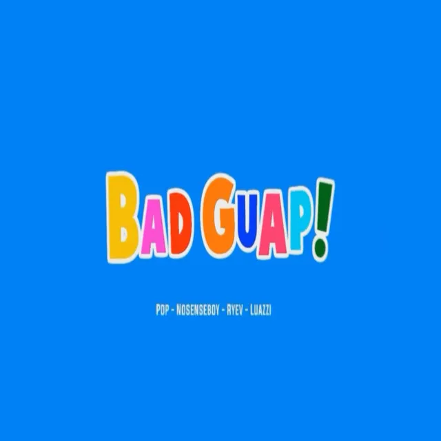 Bad Guap!