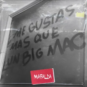 me gustas mas que un bigmac by mafalda cardenal