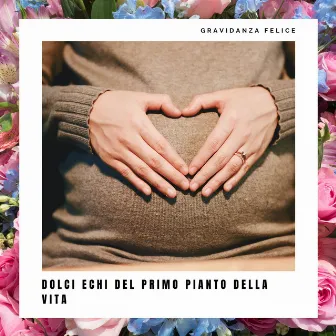 Dolci echi del primo pianto della vita by Relaxation Music for Pregnant Women