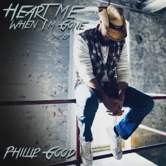 Heart Me When I'm Gone the EP by Phillip Good