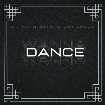 Wanna Dance by Jay Shade