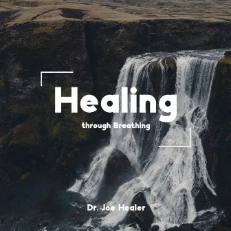 Healing through Breathing by Dr. Joe Healer