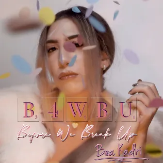 B.4.W.B.U (Before We Break Up) by Bea Kadri