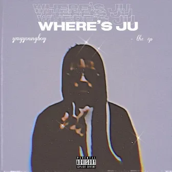 Where's Ju by YMGyoungboy