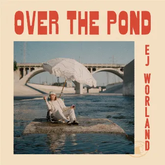 Over the Pond by EJ Worland