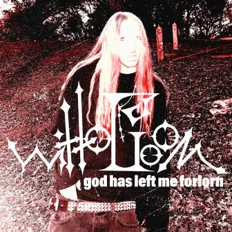 God Has Left Me Forlorn by Witto Goom