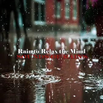 Rain to Relax the Mind by Sounds of Rains