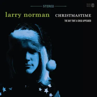 Christmastime - The Day That a Child Appeared by Larry Norman