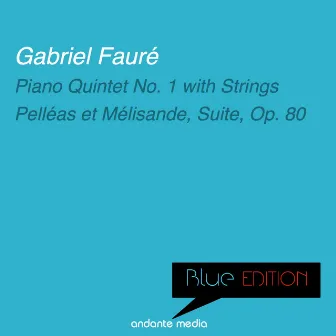 Blue Edition - Fauré: Piano Quintet No. 1 with Strings & Pelléas et Mélisande, Suite, Op. 80 by Jacqueline Eymar