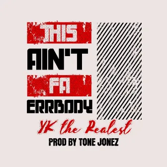 This Ain't Fa Errbody by YK The Realest