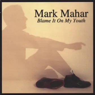 Blame It On My Youth by Mark Mahar