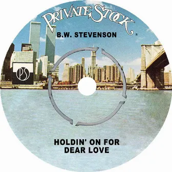 Holdin' on for Dear Love by B.W. Stevenson