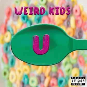 U by Weird Kids