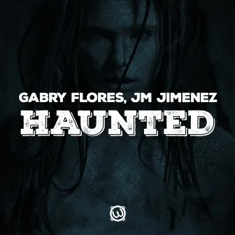 Haunted by Gabry Flores