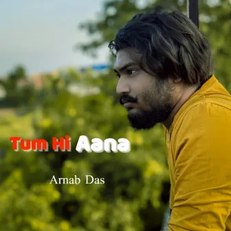 Tum Hi Aana by Arnab Das