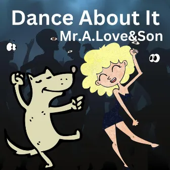 Dance About It by Mr.A.Love