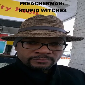 Stupid Witches by Preacherman