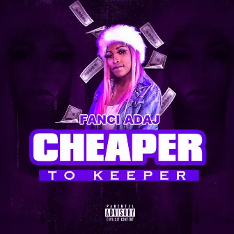 Cheaper to Keeper by Fanci Adaj