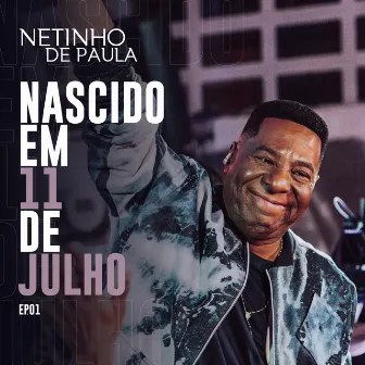 Nascido em 11 de Julho, Ep. 01 (Ao Vivo) by Netinho De Paula