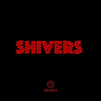 Shivers by KAYKAY