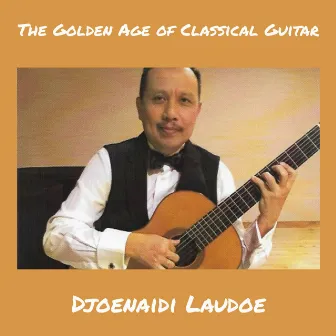 The Golden Age of Classical Guitar by Djoenaidi Laudoe