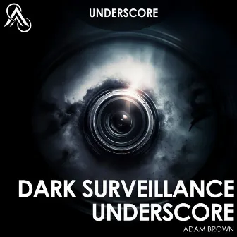 Dark Surveillance Underscore by Adam Brown