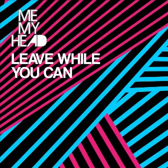 Leave While You Can (Nick Southwood Mix) by Me My Head