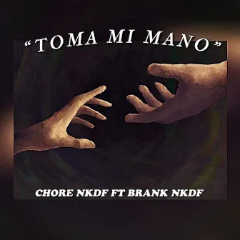 Toma Mi Mano by Chore NKDF