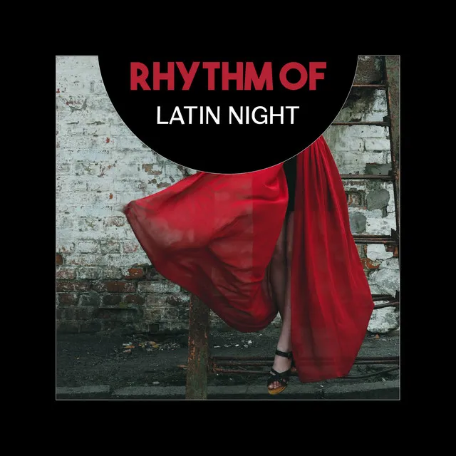 Rhythm of Latin Night – Danceable Mood, Exotic Relaxation, Hot Energy Flows, Burning Desire