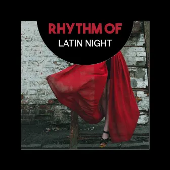 Rhythm of Latin Night – Danceable Mood, Exotic Relaxation, Hot Energy Flows, Burning Desire by NY Latino Lounge Band