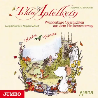 Tilda Apfelkern. Wunderbare Geschichten aus dem Heckenrosenweg: Herbst und Winter by Tilda Apfelkern