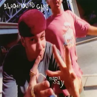 Mama Say by Bloodhound Gang