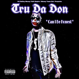 Can I Be Honest by Tru Da Don