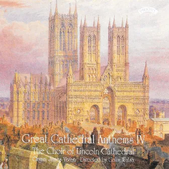 Great Cathedral Anthems, Vol. 4 by The Choir of Lincoln Cathedral