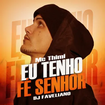 Eu Tenho Fé Senhor by MC Thimi