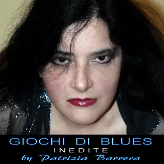 Giochi di Blues. Inedite by Patrizia Barrera