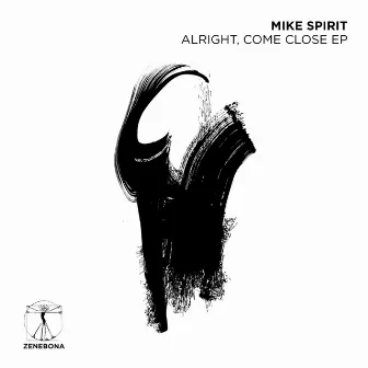 Alright, Come Close EP by Mike Spirit