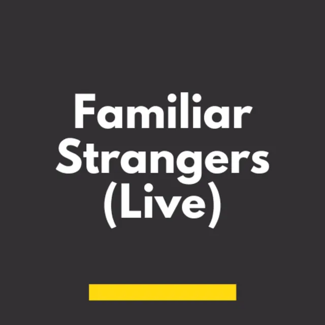 Familiar Strangers (Live)