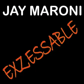 Exzessable by Jay Maroni