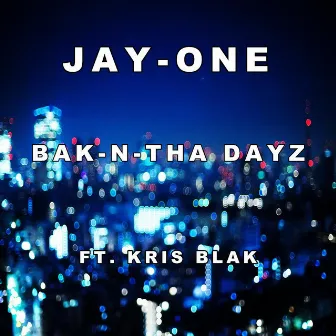 Bak-n-tha Dayz (feat. Kris Blak) by Jay-One