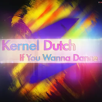 If You Wanna Dance by Kernel Dutch