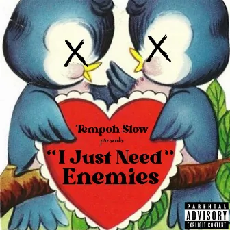 I Just Need Enemies by TEMPOH Slow