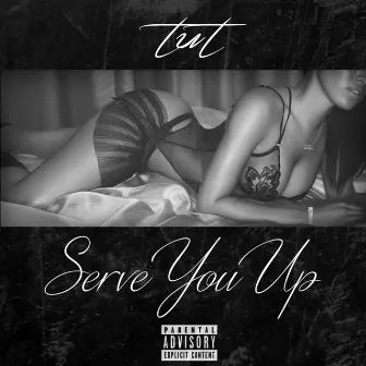 Serve You Up by Tut