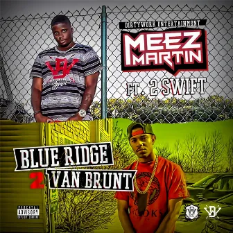 Blueridge 2 Vanbrunt (feat. 2 Swift) by Meez Martin